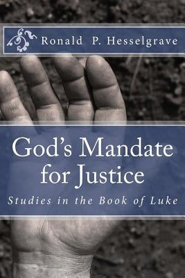 God's Mandate for Justice: Studies in the Book of Luke by Hesselgrave, Ronald P.
