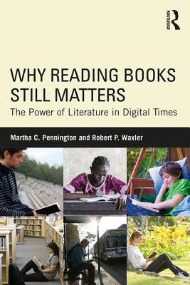 Why Reading Books Still Matters: The Power of Literature in Digital Times by Pennington, Martha C.