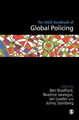 The Sage Handbook of Global Policing by Bradford, Ben