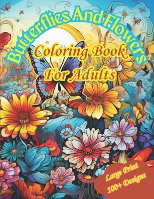 Butterflies And Flowers: Large Print Coloring Book For Adults With 100+ Unique Designs by Creations, Mjj
