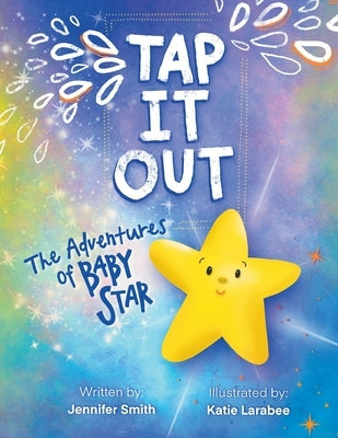 Tap It Out: The Adventures of Baby Star by Smith, Jennifer