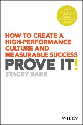 Prove It!: How to Create a High-Performance Culture and Measurable Success by Barr, Stacey