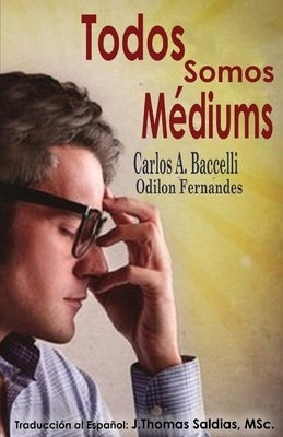 Todos somos mediums by Baccelli, Carlos a.