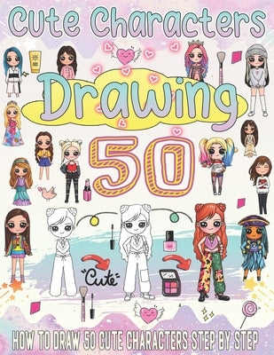 how to draw cute characters: Super cute drawings to learn how to draw kawaii art step by step by Press, Barbara