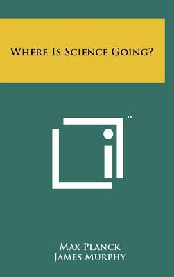 Where Is Science Going? by Planck, Max