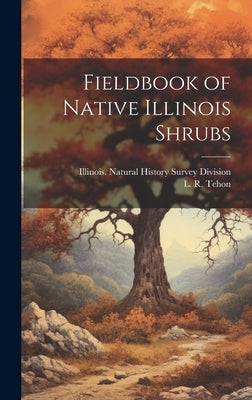 Fieldbook of Native Illinois Shrubs by Illinois Natural History Survey Divi