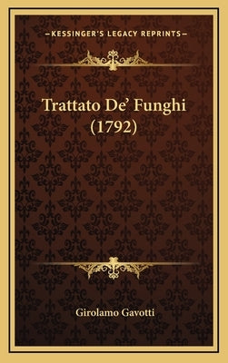 Trattato De' Funghi (1792) by Gavotti, Girolamo