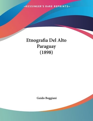 Etnografia Del Alto Paraguay (1898) by Boggiani, Guido