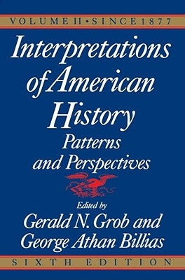 Interpretations of American History, 6th Ed, Vol. 2: Since 1877 by Grob, Gerald N.