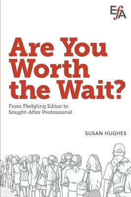 Are You Worth the Wait?: From fledgling editor to sought-after professional by Hughes, Susan
