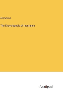 The Encyclopedia of Insurance by Anonymous