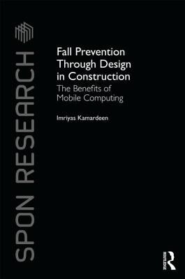 Fall Prevention Through Design in Construction: The Benefits of Mobile Computing by Kamardeen, Imriyas