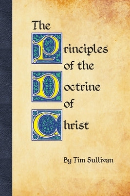 The Principles of the Doctrine of Christ by Sullivan, Tim