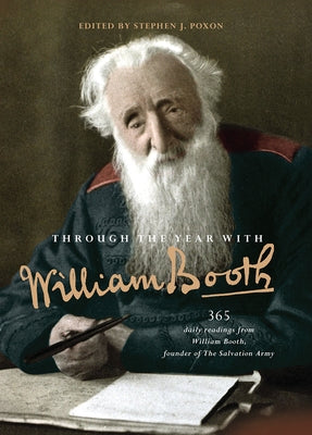 Through the Year with William Booth: 365 Daily Readings from William Booth, Founder of the Salvation Army by Poxon, Stephen