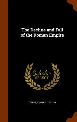 The Decline and Fall of the Roman Empire by Gibbon, Edward