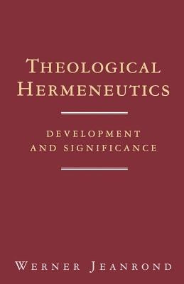 Theological Hermeneutics: Development and Significance by Jeanrond, Werner G.