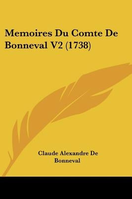 Memoires Du Comte De Bonneval V2 (1738) by Bonneval, Claude Alexandre De