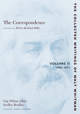 The Correspondence: Volume II: 1868-1875 by Whitman, Walt