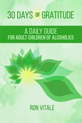 30 Days of Gratitude: A Daily Guide for Adult Children of Alcoholics by Vitale, Ron