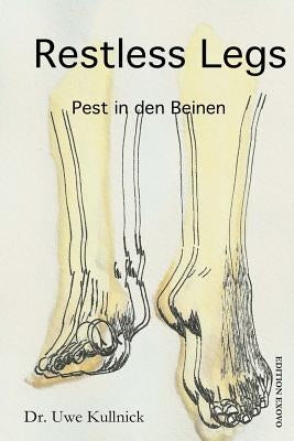 Restless Legs - Pest in den Beinen: 8 Millionen Menschen mit Unruhigen Beinen by Kullnick, Uwe