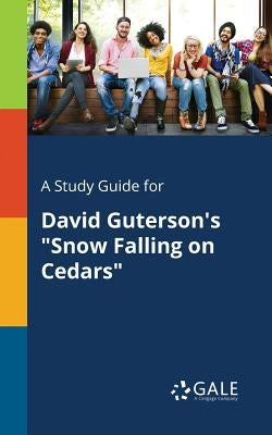 A Study Guide for David Guterson's "Snow Falling on Cedars" by Gale, Cengage Learning