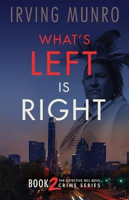 What's Left is Right: Book Two in the Detective Bill Ross Crime Series by Munro, Irving