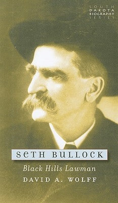 Seth Bullock: Black Hills Lawman by Wolff, David A.