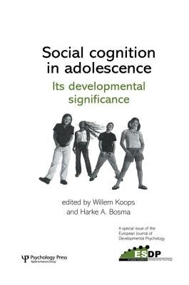 Social Cognition in Adolescence: Its Developmental Significance: A Special Issue of the European Journal of Developmental Psychology by Koops, Willem