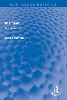 Marxism: Is it Science? by Eastman, Max