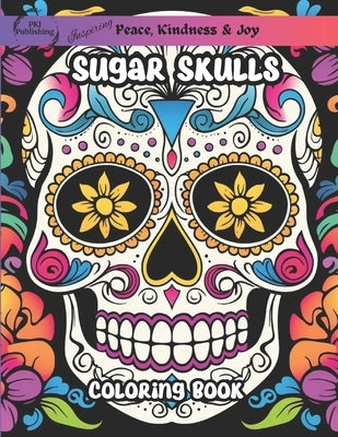 Sugar Skulls Coloring Book: 50 Unique Day of the Dead Illustrations Stress Relieving Activities by Publishing, Pkj