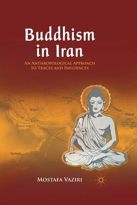 Buddhism in Iran: An Anthropological Approach to Traces and Influences by Vaziri, M.