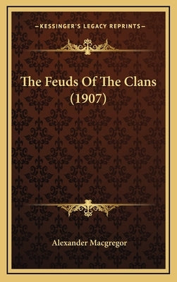 The Feuds Of The Clans (1907) by MacGregor, Alexander