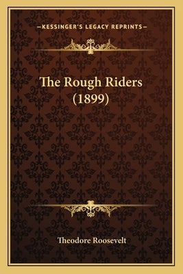 The Rough Riders (1899) by Roosevelt, Theodore