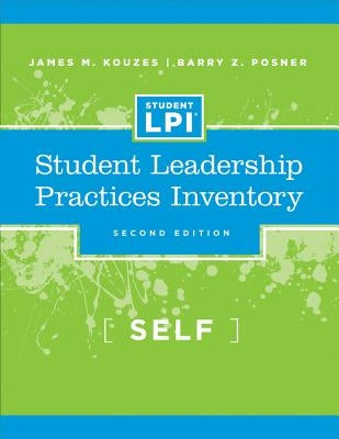 The Student Leadership Practices Inventory: Self Assessment by Kouzes, James M.