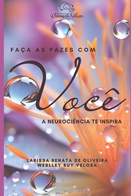 Faça as pazes com você: a neurociência te inspira by Velosa, Weslley Ruy
