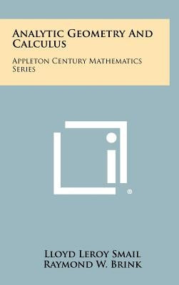 Analytic Geometry and Calculus: Appleton Century Mathematics Series by Smail, Lloyd Leroy