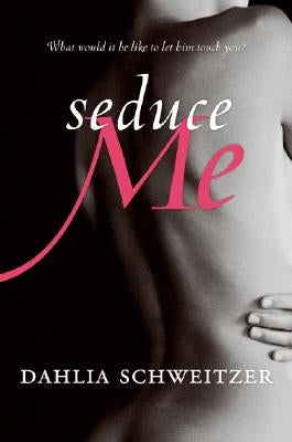 Seduce Me by Schweitzer, Dahlia