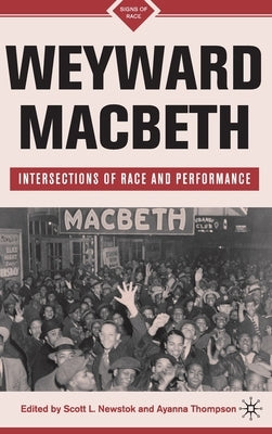 Weyward Macbeth: Intersections of Race and Performance by Newstok, S.