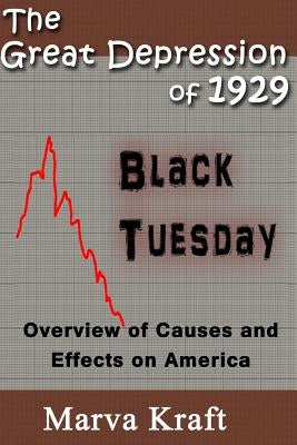 The Great Depression of 1929: Overview of Causes and Effects on America by Kraft, Marva