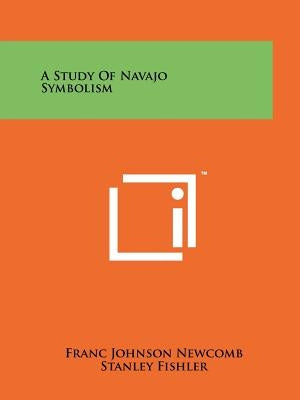 A Study Of Navajo Symbolism by Newcomb, Franc Johnson