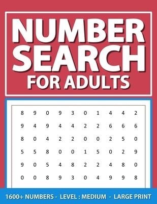 Number Search For Adults: Level: Medium, Large Print Number Find Puzzles Book For Adults, Seniors, And Elderlies, 1600+ Numbers With Solutions by Kensington, Olivia