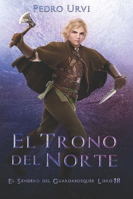 El Trono del Norte: (El Sendero del Guardabosques, Libro 18) by Urvi, Pedro