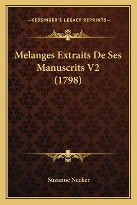 Melanges Extraits De Ses Manuscrits V2 (1798) by Necker, Suzanne