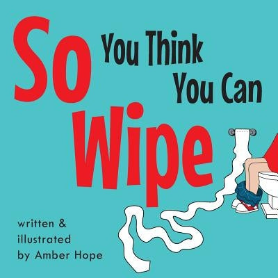 So You Think You Can Wipe by Hope, Amber
