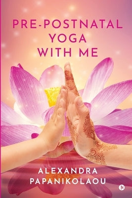 Pre-Postnatal Yoga With Me by Alexandra Papanikolaou