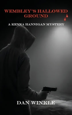 Wembley's Hallowed Ground: A Kenna Hannigan Mystery by Winkle, Dan