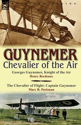 Guynemer: Chevalier of the Air by Bordeaux, Henry