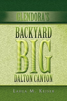 Glendora's Backyard Big Dalton Canyon by Keiser, Lahla M.