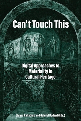 Can't Touch This: Digital Approaches to Materiality in Cultural Heritage by Palladino, Chiara