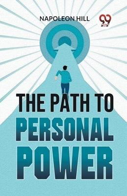 The Path To Personal Power by Hill, Napoleon